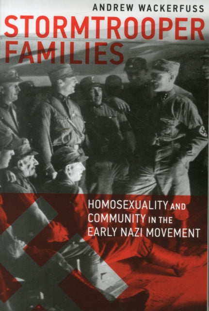 Book cover of: Stormtrooper Families – Homosexuality and Community in the Early Nazi Movement. By: Andrew Wackerfuss