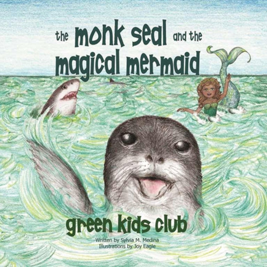 Book cover of: Monk Seal and the Magical Mermaid. By: Sylvia M. Medina