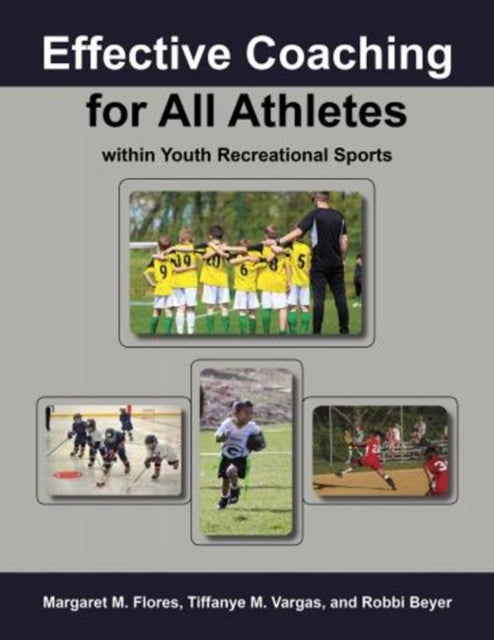 Book cover of: Effective Coaching for All Athletes within Youth Recreational Sports. By: Margaret M. Flores