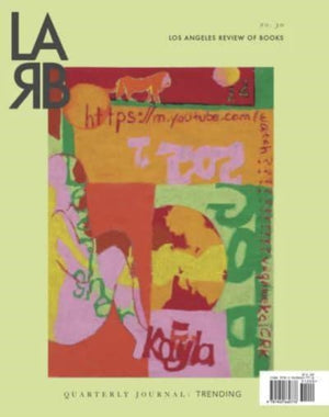 Los Angeles Review of Books Quarterly Journal: Trending Issue