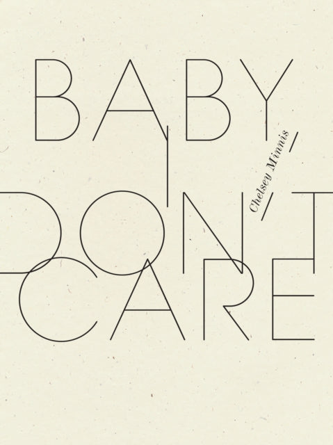 Book cover of: Baby, I Don't Care. By: Chelsey Minnis