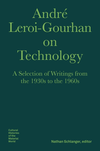 Book cover of: Andre Leroi–Gourhan on Technology, Evolution, an – A Selection of Texts and Writings from the 1930s to the 1970s. By: Andre Leroi-Gourhan