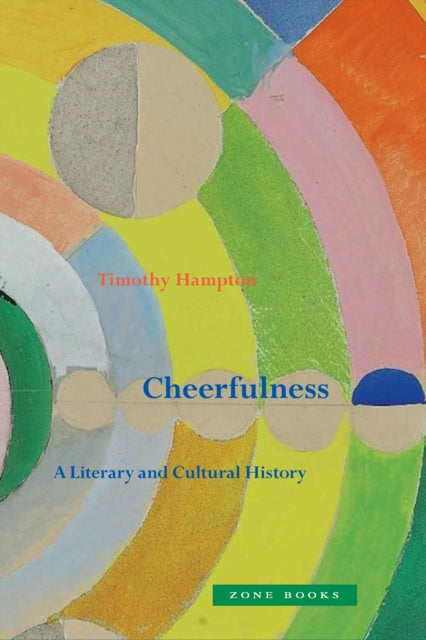 Book cover of: Cheerfulness – A Literary and Cultural History. By: Timothy Hampton
