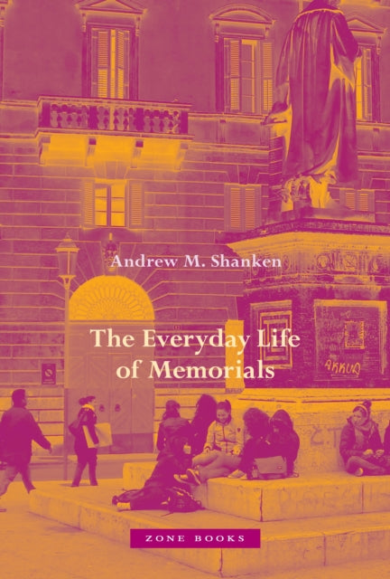 Book cover of: Everyday Life of Memorials. By: Andrew M. Shanken
