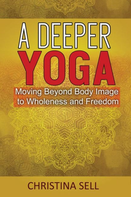 Book cover of: Deeper Yoga. By: Christina Sell