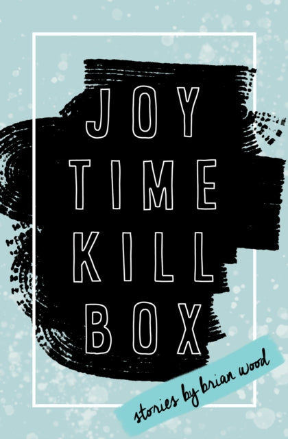 Book cover of: Joytime Killbox. By: Brian Wood