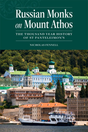Russian Monks on Mount Athos, The Thousand Year History of St Panteleimon's