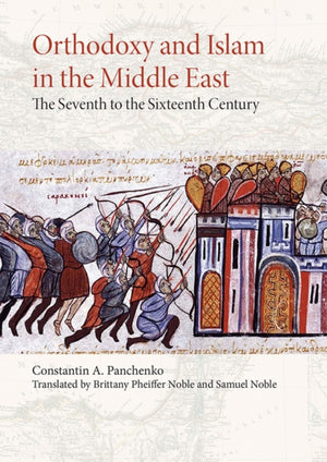 Orthodoxy and Islam in the Middle East, The Seventh to the Sixteenth Centuries