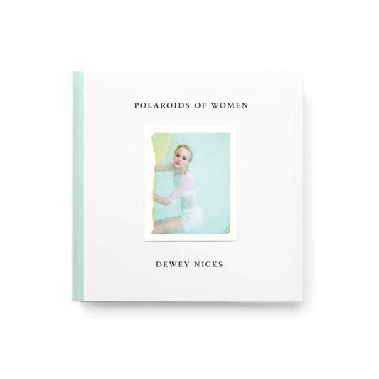 Book cover of: Dewey Nicks - Polaroids of Women. By: Dewey Nicks