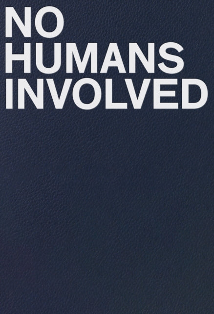 Book cover of: No Humans Involved. By: Ann Philbin