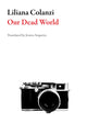 Book cover of: Our Dead World. By: Liliana Colanzi