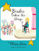 Book cover of: Birdie Takes the Stage. By: Alisa Star