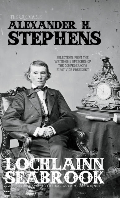 Book cover of: Quotable Alexander H. Stephens. By: Lochlainn Seabrook