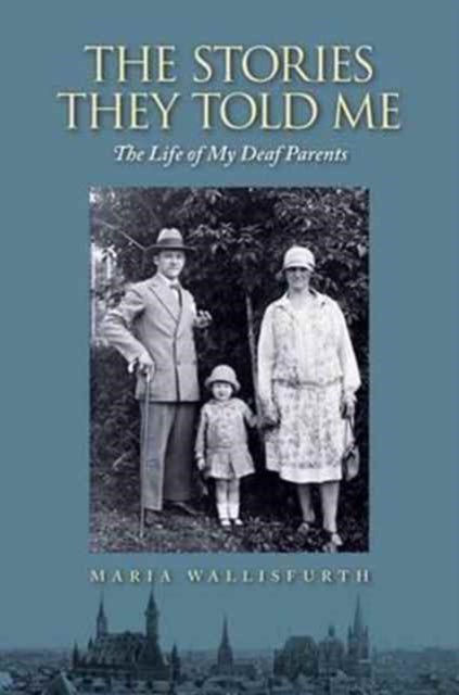 Book cover of: Stories They Told Me – The Life of My Deaf Parents. By: Maria Wallisfurth