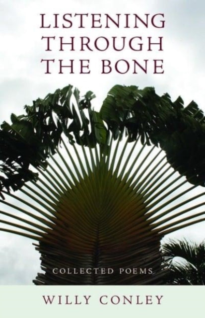 Book cover of: Listening through the Bone – Collected Poems. By: Willy Conley