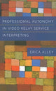 Book cover of: Professional Autonomy in Video Relay Service Interpreting. By: Erica Alley