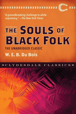 Souls of Black Folk, The Unabridged Classic