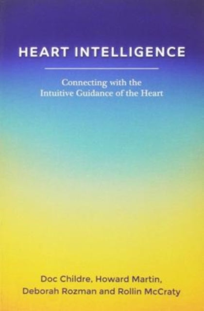 Book cover of: Heart Intelligence: Connecting with the Intuitive Guidance of the Heart. By: Doc Childre