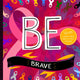 Book cover of: BE Brave. By: Trish Madson