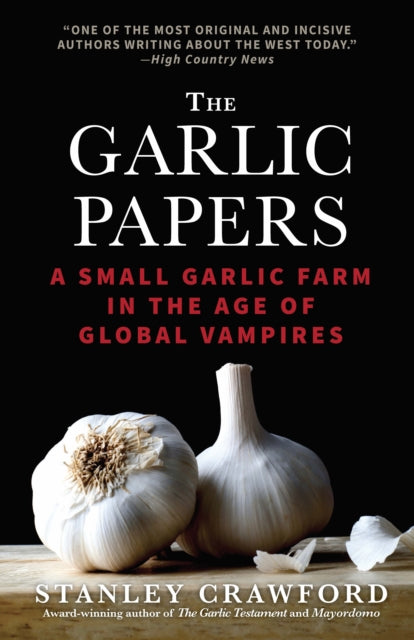 Book cover of: Garlic Papers: A Small Garlic Farm in the Age of Global Vampires. By: Stanley Crawford