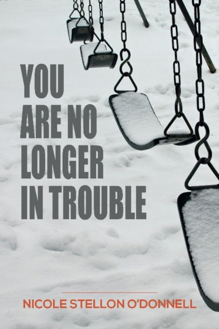 Book cover of: You Are No Longer in Trouble. By: Nicole Stellon O'Donnell
