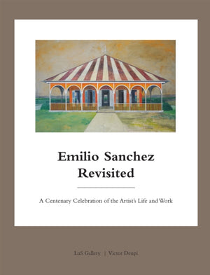 Emilio Sanchez Revisited, A Centenary Celebration of the Artist’s Life and Work