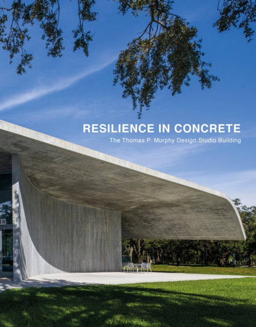 Resilience in Concrete, The Thomas P. Murphy Design Studio Building 9781946226532 Peter Leifer