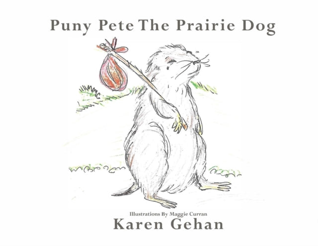 Book cover of: Puny Pete the Prairie Dog. By: Karen Gehan