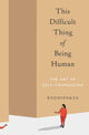 Book cover of: This Difficult Thing of Being Human. By: Bodhipaksa