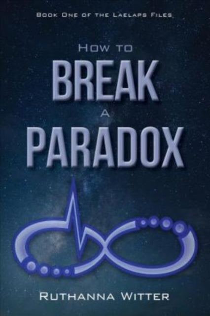 Book cover of: How to Break a Paradox. By: Ruthanna Witter