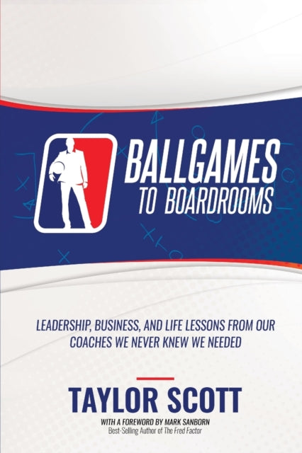 Book cover of: Ballgames to Boardrooms. By: Taylor Scott