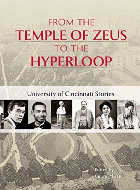 Book cover of: From the Temple of Zeus to the Hyperloop – University of Cincinnati Stories. By: Greg L. Hand
