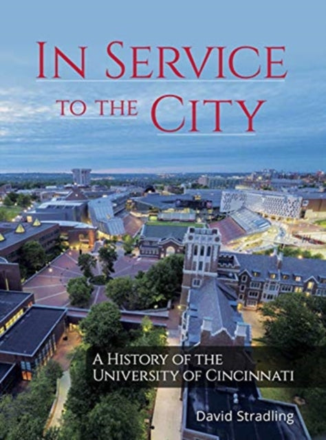 Book cover of: In Service to the City – A History of the University of Cincinnati. By: David Stradling