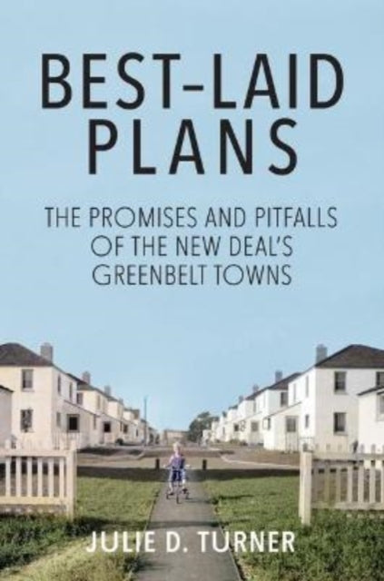 Book cover of: Best–Laid Plans – The Promises and Pitfalls of the New Deal's Greenbelt Towns. By: Julie D. Turner