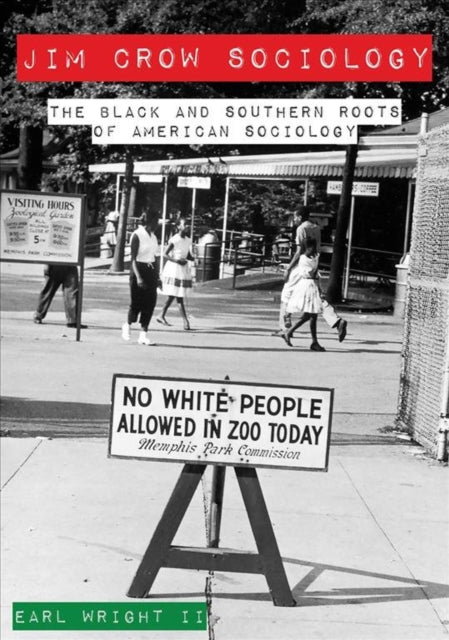 Book cover of: Jim Crow Sociology – The Black and Southern Roots of American Sociology. By: Wright, Earl, II