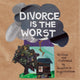 Book cover of: Divorce Is the Worst. By: Anastasia Higginbotham
