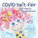 Book cover of: Covid Isn't Fair. By: Jennifer Gilpin Yacio