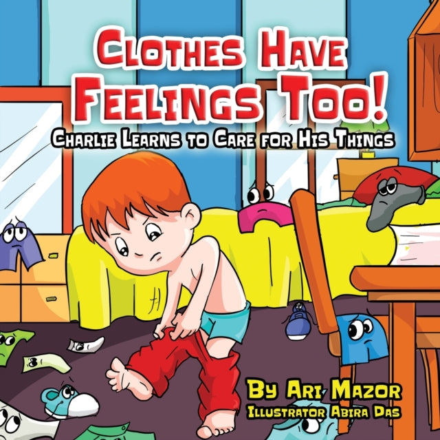 Book cover of: Clothes Have Feelings Too! Charlie Learns to Care for His Things