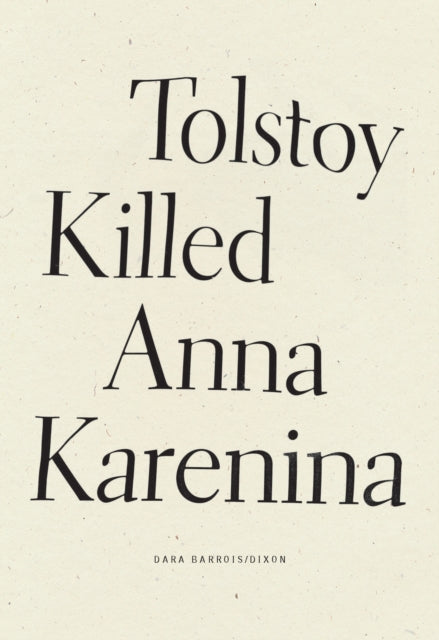 Book cover of: Tolstoy Killed Anna Karenina. By: Dara Barrois/Dixon