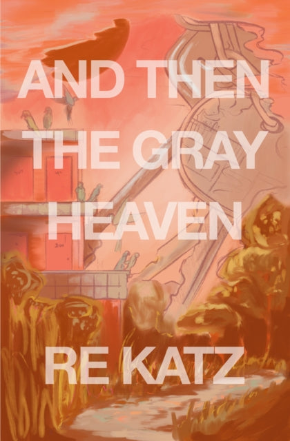 Book cover of: And Then the Gray Heaven. By: R. E. Katz
