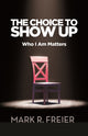 Book cover of: Choice to Show Up. By: Mark Freier
