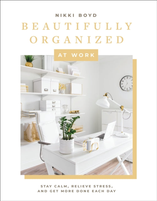 Book cover of: Beautifully Organized at Work. By: Nikki Boyd