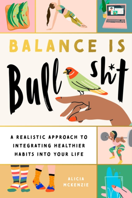 Book cover of: Balance Is Bullshit. By: Alicia McKenzie