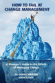 Book cover of: How to Fail at Change Management. By: James Marion