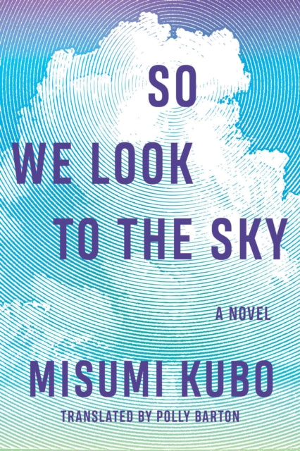 Book cover of: So We Look to the Sky. By: Misumi Kubo