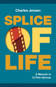 Book cover of: Splice of Life: A Memoir in 13 Film Genres. By: Charles Jensen