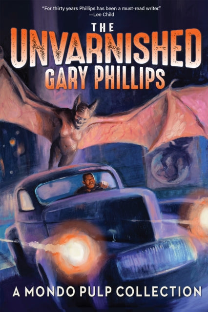 Book cover of: Unvarnished Gary Phillips: A Mondo Pulp Collection. By: Gary Phillips