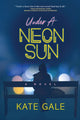 Book cover of: Under the Neon Sun. By: Kate Gale