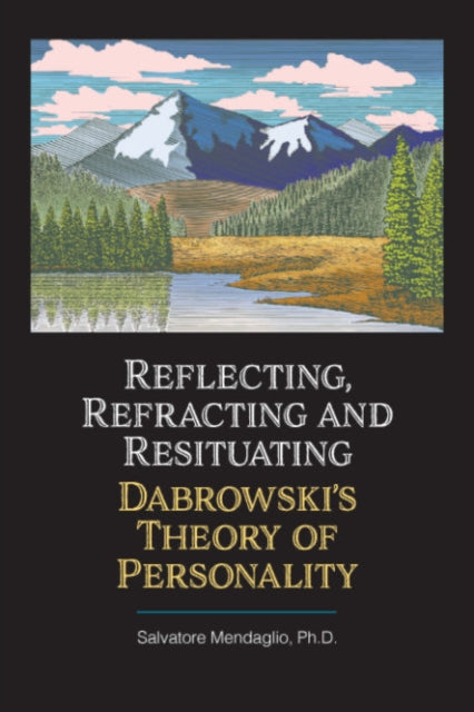 Book cover of: Reflecting, Refracting, and Resituating Dabrowski's Theory of Personality. By: Salvatore Mendaglio