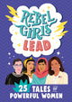 Book cover of: Rebel Girls Lead: 25 Tales of Powerful Women. By: Rebel Girls